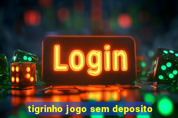 tigrinho jogo sem deposito